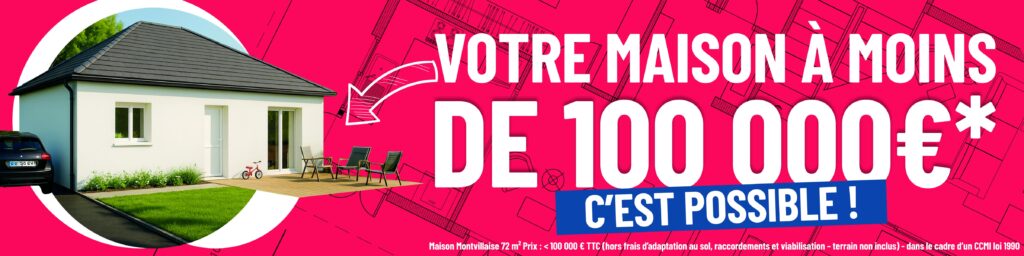 Votre maison neuve à moins de 100 000 € !